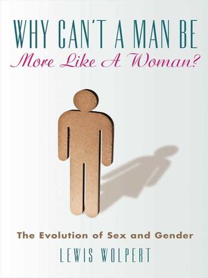 cover image of Why Can't a Man Be More Like a Woman?: the Evolution of Sex and Gender